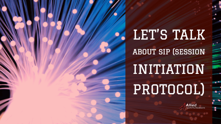 Allied Communications - Let’s talk about SIP (Session Initiation Protocol)