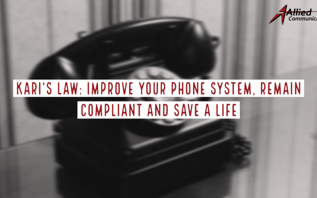 Kari’s Law: Upgrade Your Phone System, Remain Compliant, Save a Life