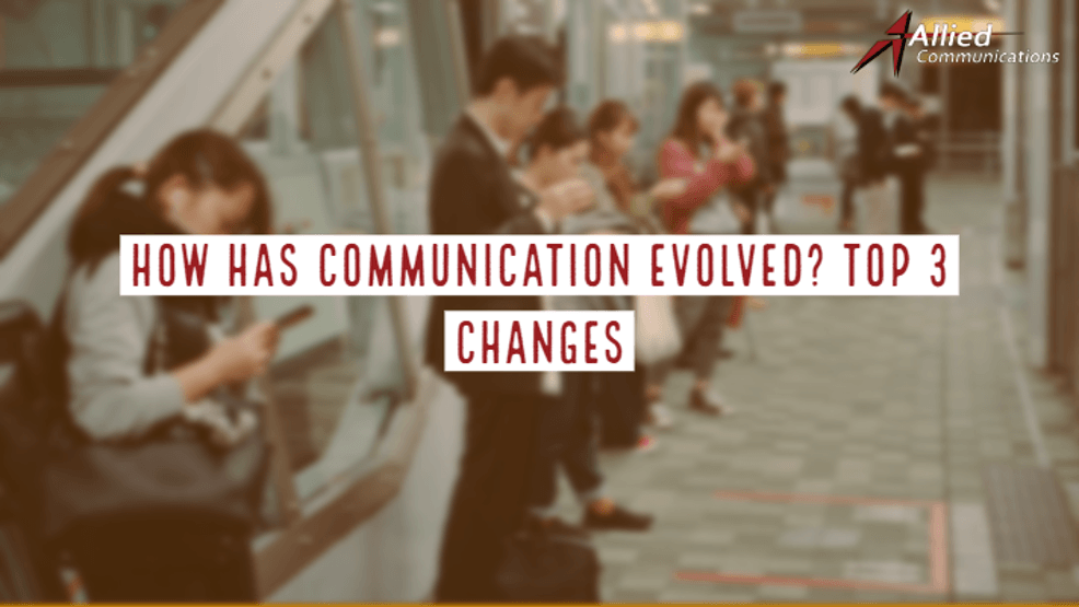 Allied Communications How has Communication Evolved