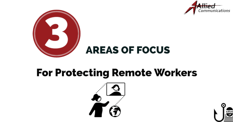 3 Areas of Focus for Protecting Remote Workers