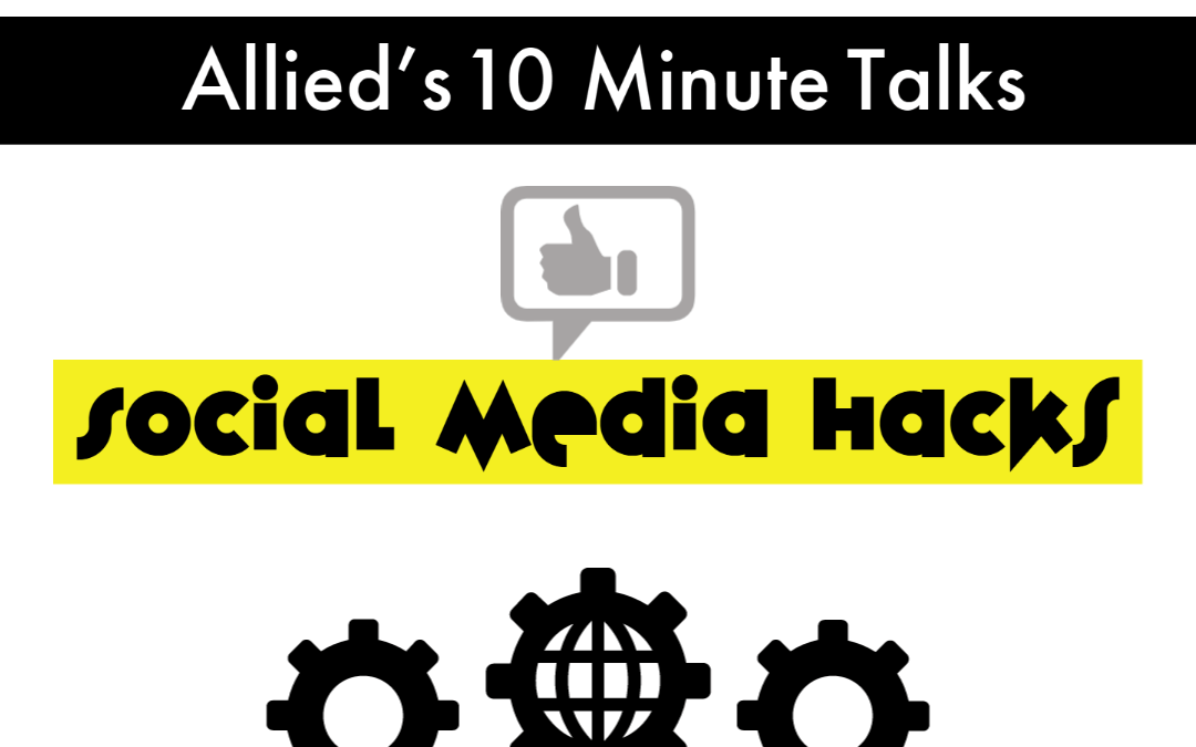 Allied’s 10 Minute Talks – Social Media Hacks